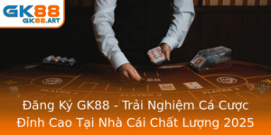 Ang Ky Gk88 Trai Nghiem Ca Cuoc Inh Cao Tai Nha Cai Chat Luong 2025