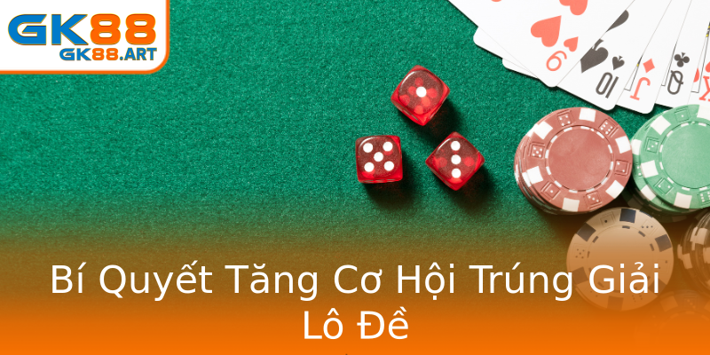 Bí Quyết Tăng Cơ Hội Trúng Giải Lô Đề Bí Quyết Tăng Cơ Hội Trúng Giải Lô Đề