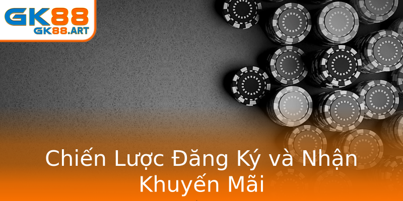 Chiến Lược Đăng Ký và Nhận Khuyến Mãi Chiến Lược Đăng Ký và Nhận Khuyến Mãi
