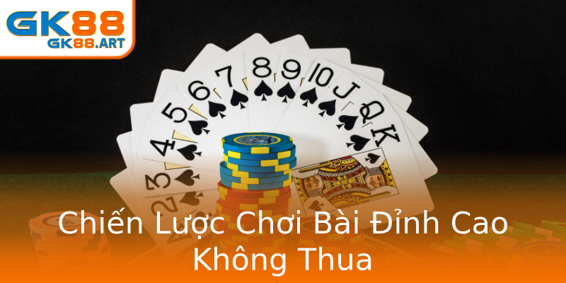 Chiến Lược Chơi Bài Đỉnh Cao Không Thua Chiến Lược Chơi Bài Đỉnh Cao Không Thua