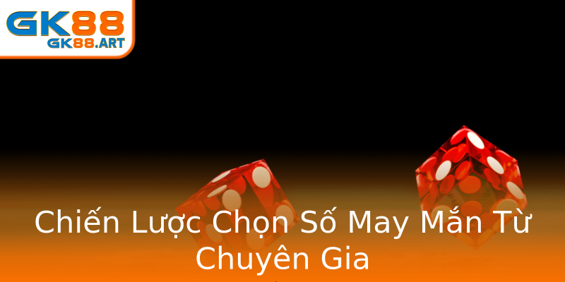 Chiến Lược Chọn Số May Mắn Từ Chuyên Gia Chiến Lược Chọn Số May Mắn Từ Chuyên Gia