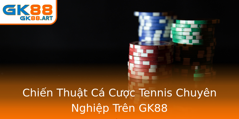 Chiến Thuật Cá Cược Tennis Chuyên Nghiệp Trên GK88 Chiến Thuật Cá Cược Tennis Chuyên Nghiệp Trên GK88