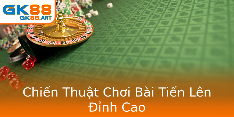 Chiến Thuật Chơi Bài Tiến Lên Đỉnh Cao Chiến Thuật Chơi Bài Tiến Lên Đỉnh Cao