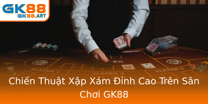 Chiến Thuật Xập Xám Đỉnh Cao Trên Sân Chơi GK88 Chiến Thuật Xập Xám Đỉnh Cao Trên Sân Chơi GK88