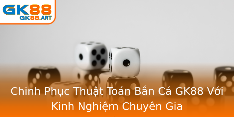 Chinh Phục Thuật Toán Bắn Cá GK88 Với Kinh Nghiệm Chuyên Gia Chinh Phục Thuật Toán Bắn Cá GK88 Với Kinh Nghiệm Chuyên Gia