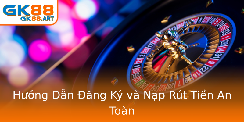 Hướng Dẫn Đăng Ký và Nạp Rút Tiền An Toàn Hướng Dẫn Đăng Ký và Nạp Rút Tiền An Toàn