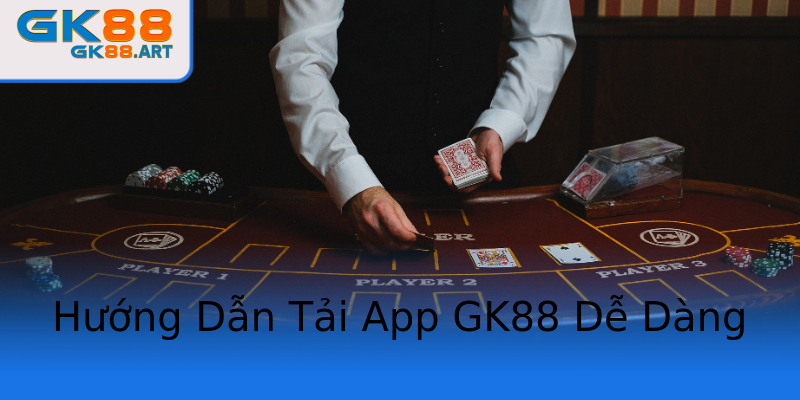 Hướng Dẫn Tải App GK88 Dễ Dàng Hướng Dẫn Tải App GK88 Dễ Dàng