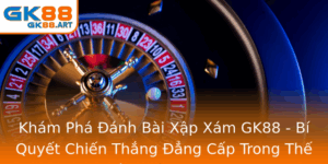 Kham Pha Anh Bai Xap Xam Gk88 Bi Quyet Chien Thang Ang Cap Trong The Gioi Game Online