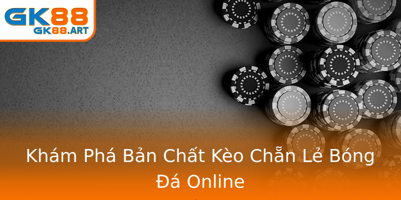 Khám Phá Bản Chất Kèo Chẵn Lẻ Bóng Đá Online Khám Phá Bản Chất Kèo Chẵn Lẻ Bóng Đá Online