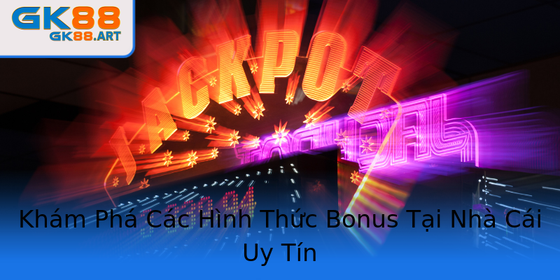 Khám Phá Các Hình Thức Bonus Tại Nhà Cái Uy Tín Khám Phá Các Hình Thức Bonus Tại Nhà Cái Uy Tín