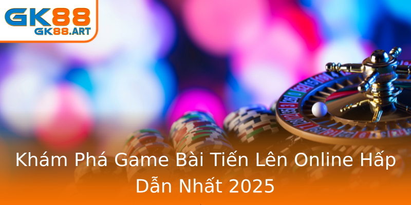 Khám Phá Game Bài Tiến Lên Online Hấp Dẫn Nhất 2025 Khám Phá Game Bài Tiến Lên Online Hấp Dẫn Nhất 2025