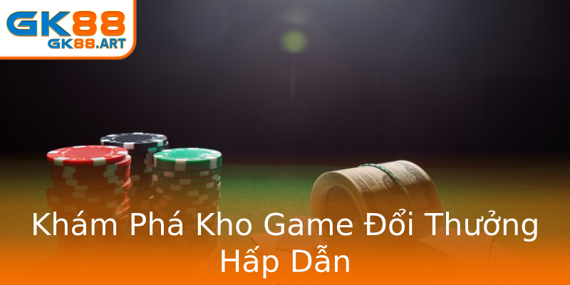 Khám Phá Kho Game Đổi Thưởng Hấp Dẫn Khám Phá Kho Game Đổi Thưởng Hấp Dẫn