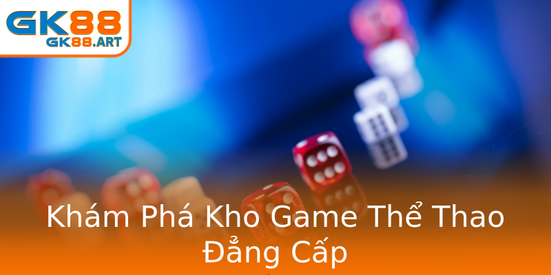 Khám Phá Kho Game Thể Thao Đẳng Cấp Khám Phá Kho Game Thể Thao Đẳng Cấp