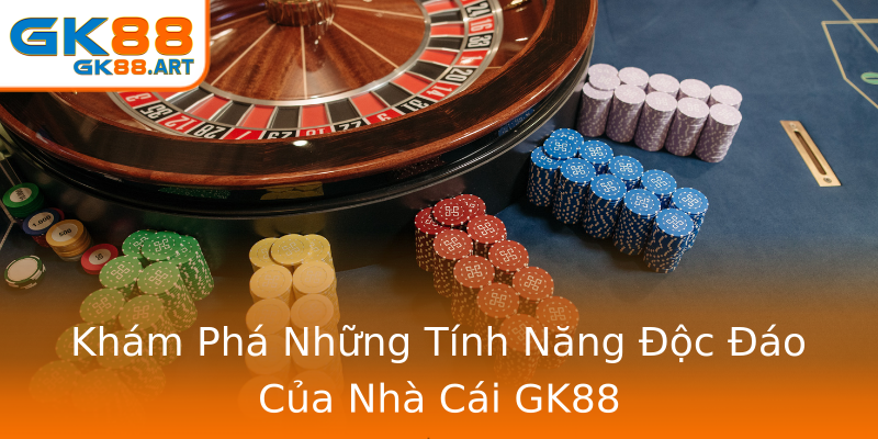 Khám Phá Những Tính Năng Độc Đáo Của Nhà Cái GK88 Khám Phá Những Tính Năng Độc Đáo Của Nhà Cái GK88