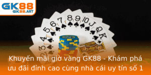 Khuyen Mai Gio Vang Gk88 Kham Pha Uu Ai Inh Cao Cung Nha Cai Uy Tin So 1