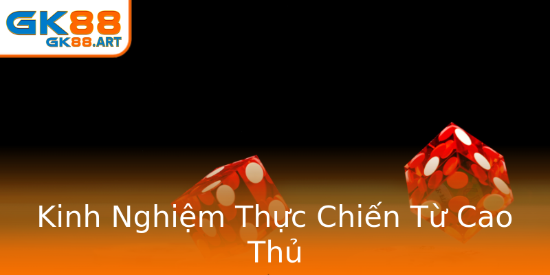 Kinh Nghiệm Thực Chiến Từ Cao Thủ Kinh Nghiệm Thực Chiến Từ Cao Thủ