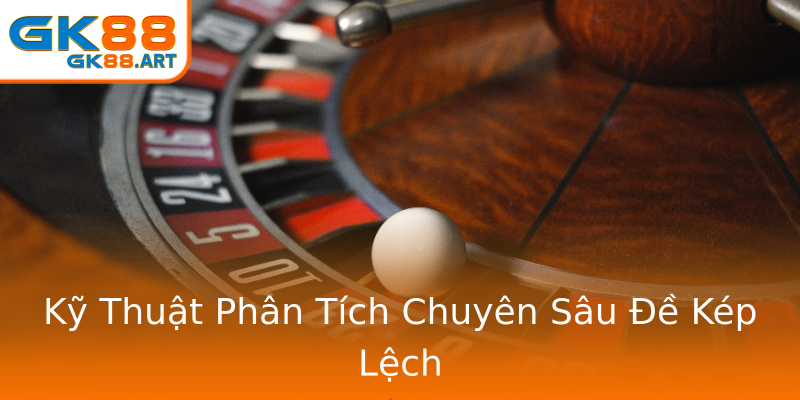 Kỹ Thuật Phân Tích Chuyên Sâu Đề Kép Lệch Kỹ Thuật Phân Tích Chuyên Sâu Đề Kép Lệch