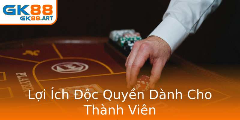 Lợi Ích Độc Quyền Dành Cho Thành Viên Lợi Ích Độc Quyền Dành Cho Thành Viên
