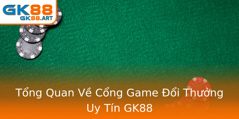 Tổng Quan Về Cổng Game Đổi Thưởng Uy Tín GK88 Tổng Quan Về Cổng Game Đổi Thưởng Uy Tín GK88