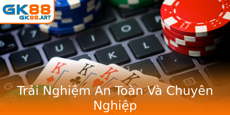 Trải Nghiệm An Toàn Và Chuyên Nghiệp Trải Nghiệm An Toàn Và Chuyên Nghiệp