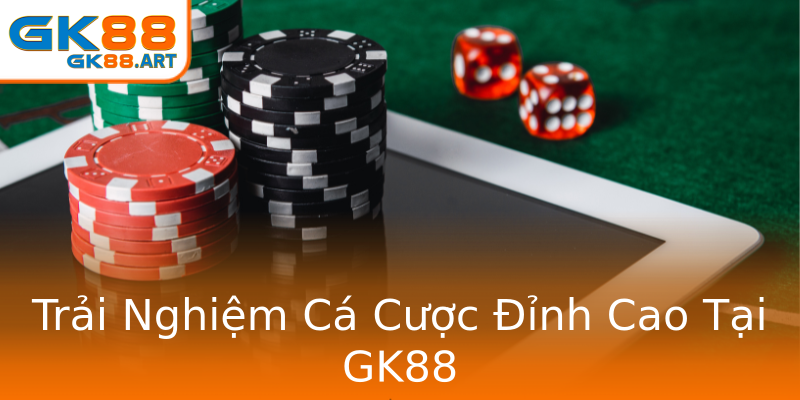 Trải Nghiệm Cá Cược Đỉnh Cao Tại GK88 Trải Nghiệm Cá Cược Đỉnh Cao Tại GK88