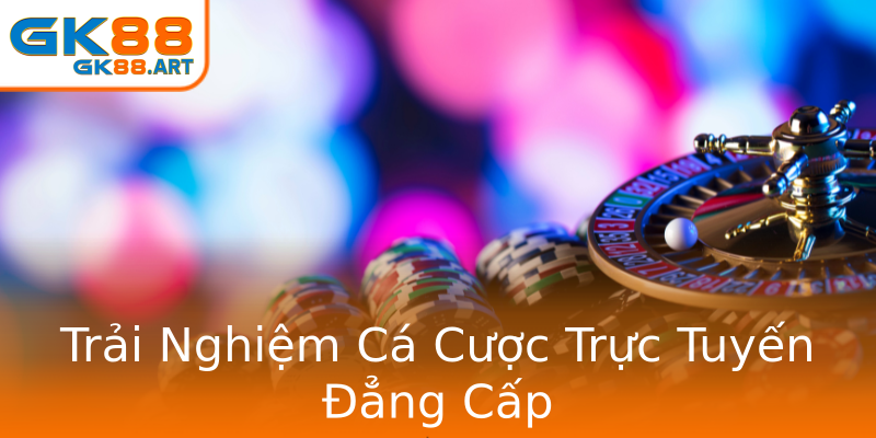 Trải Nghiệm Cá Cược Trực Tuyến Đẳng Cấp Trải Nghiệm Cá Cược Trực Tuyến Đẳng Cấp