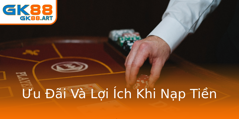 Ưu Đãi Và Lợi Ích Khi Nạp Tiền Ưu Đãi Và Lợi Ích Khi Nạp Tiền